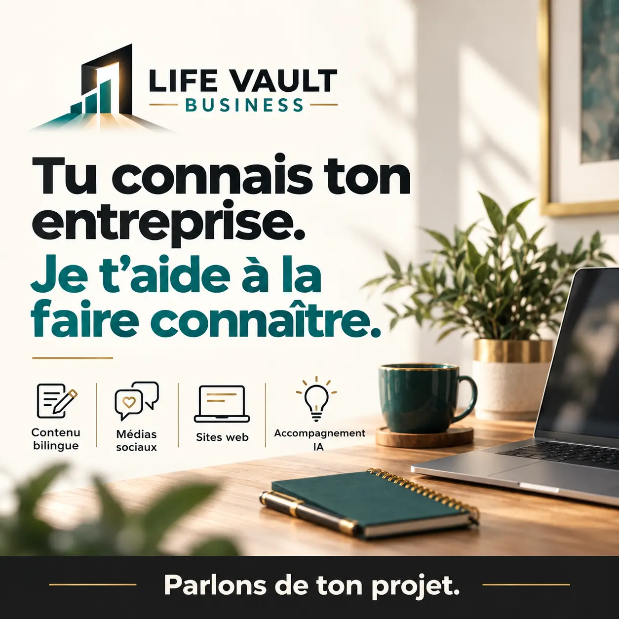 Life Vault Business, service introduction: a laptop, teal mug and notebook beside icons for bilingual content, social media, websites and AI support. French message: “You know your business. I help you get it known. Let’s talk about your project.”
